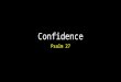 Confidence Psalm 27. Confidence Introduction The best children’s literature is not only written for children. Fairy tales can be full of danger and drama