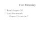 For Monday Read chapter 26 Last Homework –Chapter 23, exercise 7