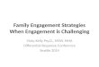 Family Engagement Strategies When Engagement is Challenging Vicky Kelly Psy.D., MSW, MHA Differential Response Conference Seattle 2014