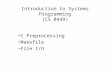 Introduction to Systems Programming (CS 0449) C Preprocessing Makefile File I/O