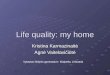 Life quality: my home Kristina Karmazinaitė Agnė Vaitelavičiūtė Vytautas Didysis gymnasium Klaipeda, Lithuania