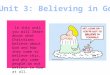 In this unit you will learn about what Christians believe about God and how they come to believe this, and why some people do not believe in God at all