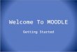 Welcome To MOODLE Getting Started. Introductions Christa McLaughlin – High School math teacher and high school lead teacher of technology Jason Grubbs