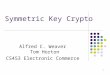 1 Symmetric Key Crypto Alfred C. Weaver Tom Horton CS453 Electronic Commerce