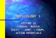 PHYSIOLOGY 1 LECTURE 25 CARDIAC MUSCLE EXCIT. - CONT. - COUPL. ACTION POTENTIALS