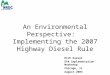 An Environmental Perspective: Implementing the 2007 Highway Diesel Rule Rich Kassel EPA Implementation Workshop Chicago, IL August 2003