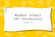 Middle School SAT Vocabulary List 3. List 3 Words Arbitrary Bias Captivate Delegate Eloquent Headstrong Immerse Lethargic Meager Vindictive Study the