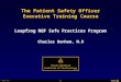 1 © 2005 TMIT The Patient Safety Officer Executive Training Course Charles Denham, M.D Leapfrog NQF Safe Practices Program
