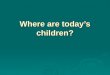 Where are today’s children?.  In 2012 64 percent of children ages 0–17 lived with two married parents. 0–17 lived with two married parents