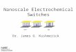 Nanoscale Electrochemical Switches Dr. James G. Kushmerick OFFON