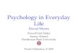 Psychology in Everyday Life David Myers PowerPoint Slides Aneeq Ahmad Henderson State University Worth Publishers, © 2009