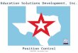 Presented by Education Solutions Development, Inc. ANUA 2013, San Antonio, Texas INTRO Position Control Education Solutions Development, Inc