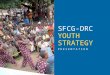 PRESENTATION SFCG-DRC YOUTH STRATEGY. Context Democratic Republic of Congo  65% of the population is under 25.  Young citizens grow up surrounded by