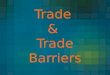 Trade & Trade Barriers. How do tariffs, quotas, and embargos serve as barriers to trade?
