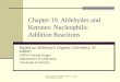 Based on McMurry, Organic Chemistry, Chapter 19, 6th edition, (c) 2003 1 Chapter 19. Aldehydes and Ketones: Nucleophilic Addition Reactions Based on McMurry’s