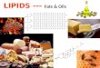 LIPIDS --- Fats & Oils. LIPIDS include: fats oils cholesterol phospholipids