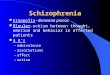 Schizophrenia l Kraepelin-dementia precox l Bleuler-schism between thought, emotion and behavior in affected patients l 4 A’s –ambivalence –associations