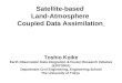 Satellite-based Land-Atmosphere Coupled Data Assimilation Toshio Koike Earth Observation Data Integration & Fusion Research Initiative (EDITORIA) Department