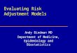 Evaluating Risk Adjustment Models Andy Bindman MD Department of Medicine, Epidemiology and Biostatistics