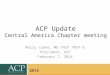 ACP Update Central America Chapter meeting Molly Cooke, MD FACP FRCP-E President, ACP February 7, 2014