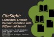 CiteSight: Contextual Citation Recommendation with Differential Search Avishay Livne 1, Vivek Gokuladas 2, Jaime Teevan 3, Susan Dumais 3, Eytan Adar 1