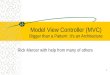 Model View Controller (MVC) Bigger than a Pattern: It’s an Architecture Rick Mercer with help from many of others 1