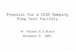 1 Proposal for a CESR Damping Ring Test Facility M. Palmer & D.Rubin November 8, 2005