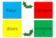 Four corners Christmas does Answer each questions by quickly moving to the corner that matches the colour of your answer