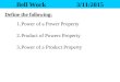 Bell Work3/11/2015 Define the following: 1.Power of a Power Property 2.Product of Powers Property 3.Power of a Product Property