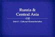 Unit 4 – Cultural Characteristics.   Are Russia & the Central Asian countries populated by people of mainly one ethnic group or of many different ethnic