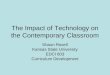 The Impact of Technology on the Contemporary Classroom Shaun Rosell Kansas State University EDCI 803 Curriculum Development