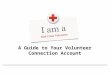 A Guide to Your Volunteer Connection Account. Access Volunteer Connection Visit  or navigate to Volunteer Connection