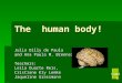 The human body! Julio Dilly de Paula and Ana Paula M. Brenner Teachers: Leila Duarte Reis, Cristiane Ely Lemke Jaqueline Grassmann start