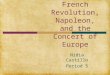 Unit 5: French Revolution, Napoleon, and the Concert of Europe Nidia Castillo Period 5