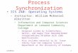 12/3/20151 1 1 Process Synchronization ICS 240: Operating Systems –Instructor: William McDaniel Albritton Information and Computer Sciences Department