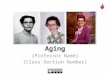 Aging [Professor Name] [Class Section Number]. Overview Introduction Cognitive Aging Personality and Self-related Processes Relationships Emotions and
