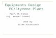 Equipments Design PO/Styrene Plant Done By: Salem Alkanaimsh Prof. M. Fahim Eng. Yousef Ismael
