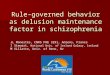 Rule-governed behavior as delusion maintenance factor in schizophrenia JL Monestès, CNRS FRE 3291, Amiens, France I Stewart, National Univ. of Ireland
