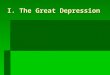 I. The Great Depression. A. Roots of the Great Depression  1. The Great Depression is caused by farm and industrial decline, credit and consumer spending