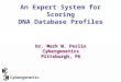 An Expert System for Scoring DNA Database Profiles Dr. Mark W. Perlin Cybergenetics Pittsburgh, PA