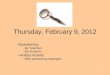 Thursday, February 9, 2012 Questioning –By Teachers –By Students Artifact Activity –With questioning strategies