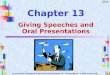 13.1 To accompany Excellence in Business Communication, 5e, Thill and Bovée © 2002 Prentice-Hall Chapter 13 Giving Speeches and Oral Presentations