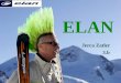 ELAN Jerca Zatler 3.b. History 1945: founded by slovenian ski jumper Rudi Finžgar 1955 – 1965: main products were tennis and badminton rackets 1965 –