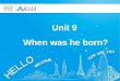 Unit 9 When was he born?. Language goal: Talk about famous people Teaching Importance: 1.too…to… 2. start doing sth…