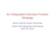 An Integrated Intensity Frontier Strategy Steve Holmes & Bob Tschirhart LBNE Reconfiguration Workshop April 25, 2012