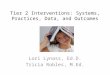 Tier 2 Interventions: Systems, Practices, Data, and Outcomes Lori Lynass, Ed.D. Tricia Robles, M.Ed