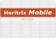 Keith Enlow Mobile Heritrix Mobile. Introduction Heritrix 3.1 Mobile Finder Web Service 2 Options Crawl desktop web pages (default) Crawl mobile web pages