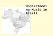 Understanding Music in Brazil. Locating Brazil and Its Diverse Musical Culture