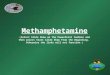 Methamphetamine (Select Slide Show on the PowerPoint toolbar and then select Start Slide Show From the Beginning. Otherwise the links will not function.)