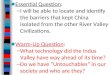 ■ Essential Question: – I will be able to locate and identify the barriers that kept China isolated from the other River Valley Civilizations. ■ Warm-Up